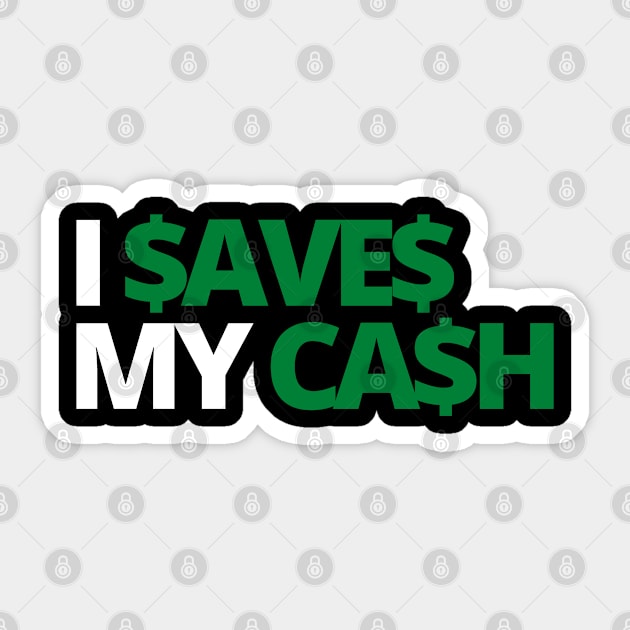 I SAVES MY CASH COOL TEXT SHIRT FOR SAVERS! Dark Sticker by desthehero